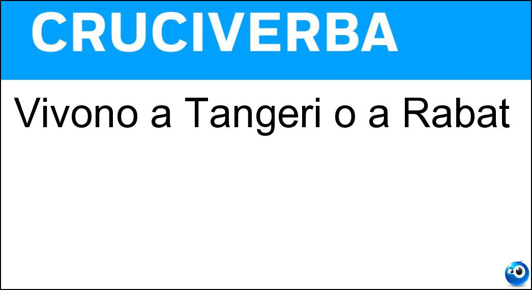 Vivono a Tangeri o a Rabat