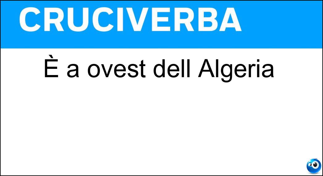 È a ovest dell Algeria Soluzione È a ovest dell Algeria - Marocco