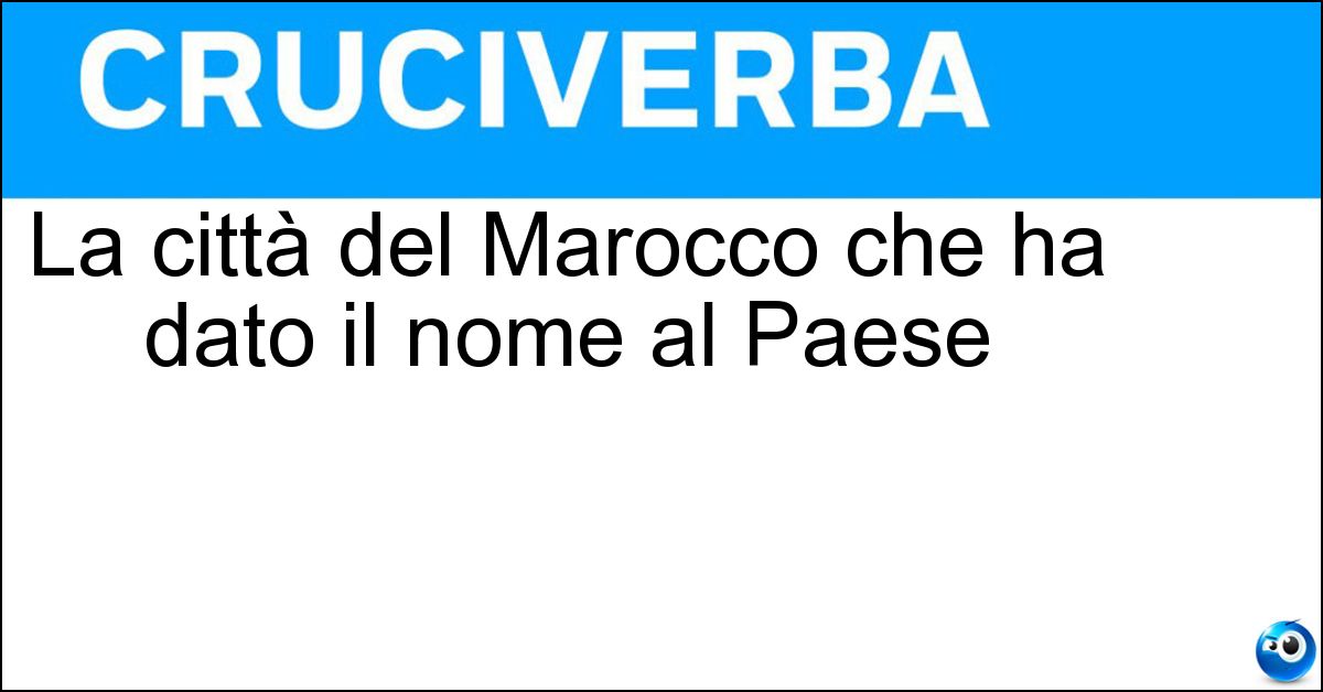 La città del Marocco che ha dato il nome al Paese