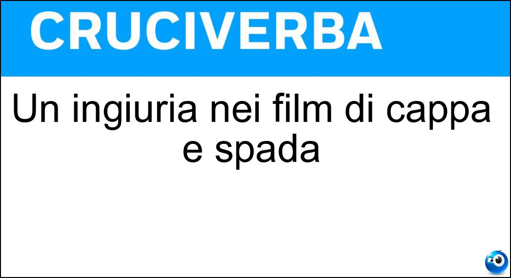 Un ingiuria nei film di cappa e spada Soluzione Cruciverba: Un ingiuria nei film di cappa e spada - Risposta Marrano