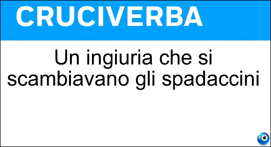 Un ingiuria che si scambiavano gli spadaccini Soluzione Cruciverba: Un ingiuria che si scambiavano gli spadaccini - Risposta Marrano