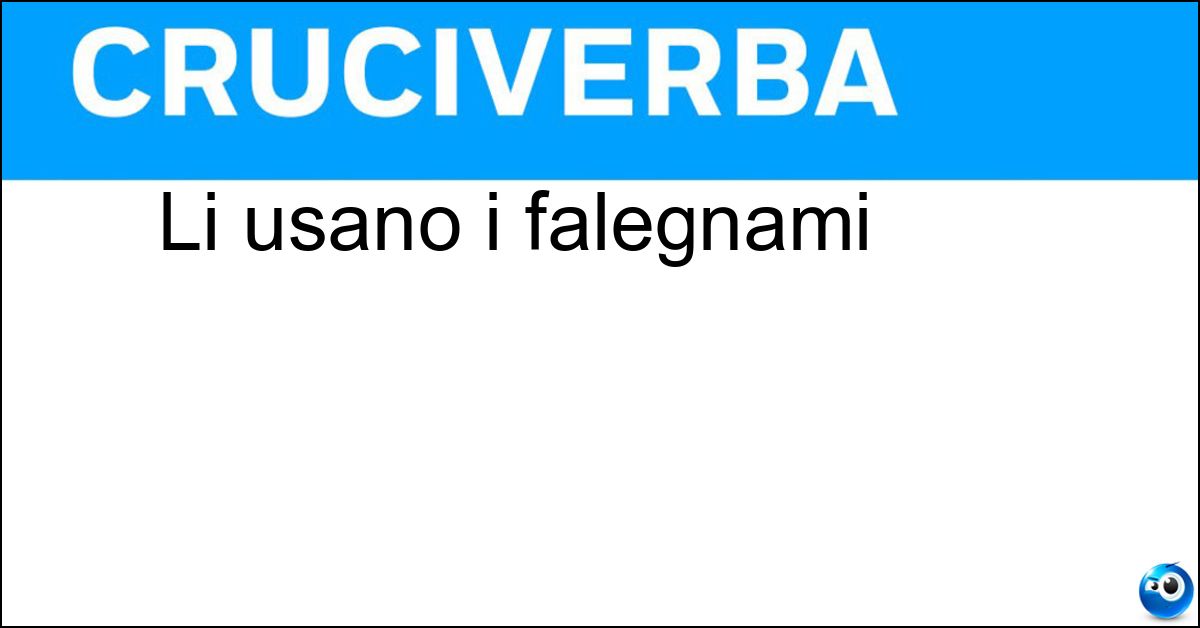 Li usano i falegnami Soluzione Li usano i falegnami - Martelli
