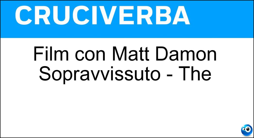 Film con Matt Damon Sopravvissuto - The Soluzione Cruciverba: Film con Matt Damon Sopravvissuto - The - Risposta Martian