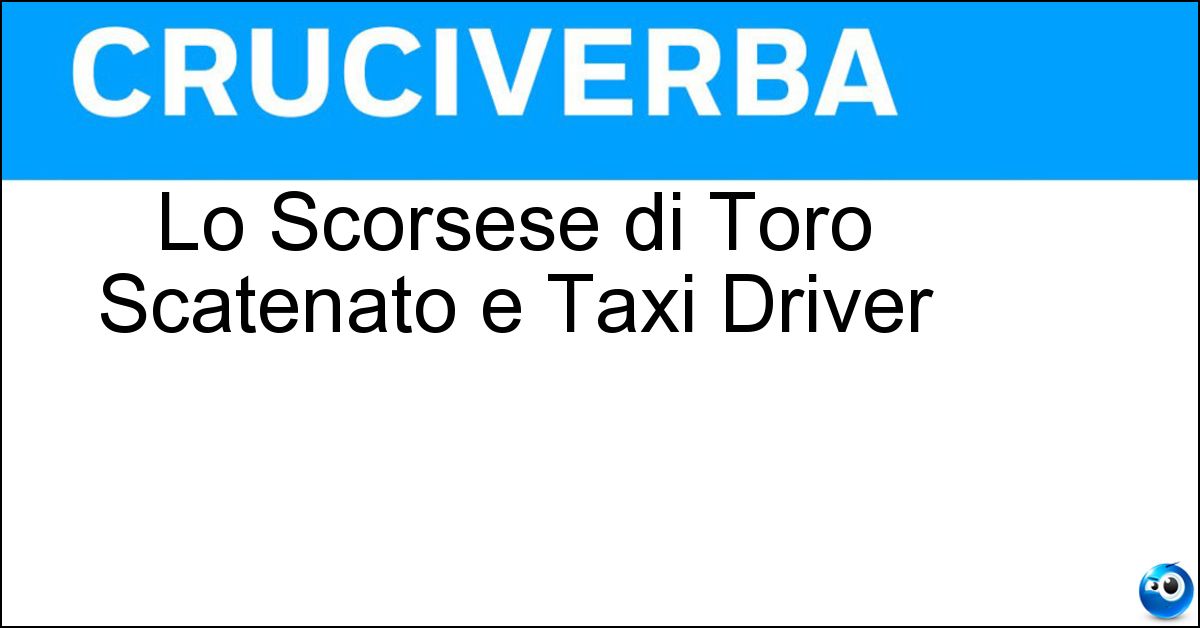 Lo Scorsese di Toro Scatenato e Taxi Driver