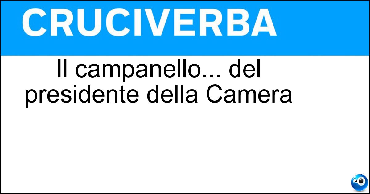 Il campanello... del presidente della Camera Soluzione Il campanello... del presidente della Camera - Martinella