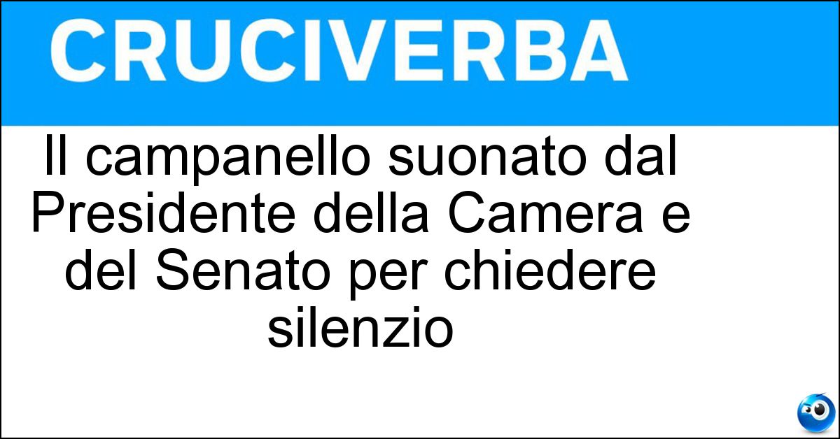 Soluzione Il campanello suonato dal Presidente della Camera e del Senato per chiedere silenzio - Martinella