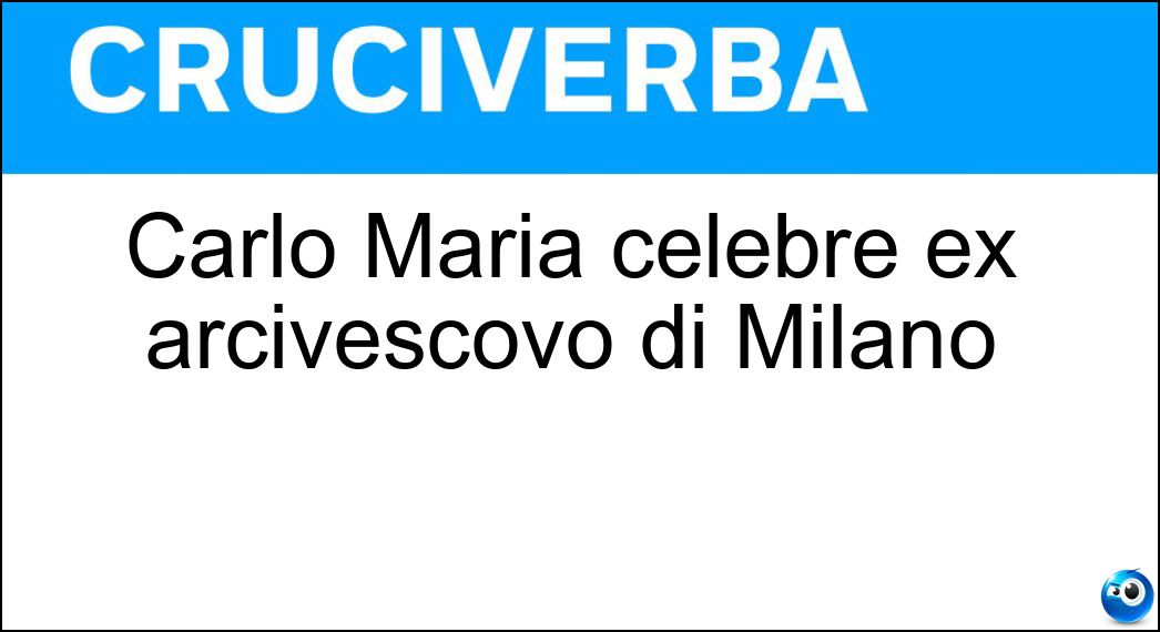 Carlo Maria celebre ex arcivescovo di Milano Soluzione Carlo Maria celebre ex arcivescovo di Milano - Martini