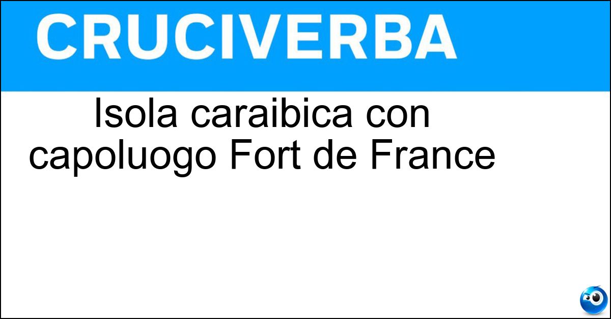 Isola caraibica con capoluogo Fort de France Soluzione Isola caraibica con capoluogo Fort de France - Martinica