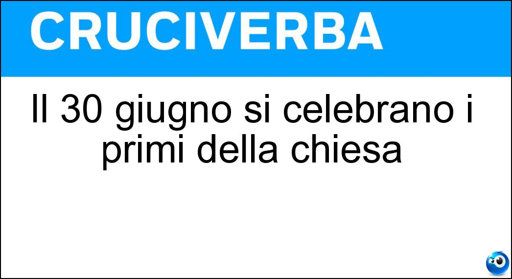 Il 30 giugno si celebrano i primi della chiesa Soluzione Il 30 giugno si celebrano i primi della chiesa - Martiri