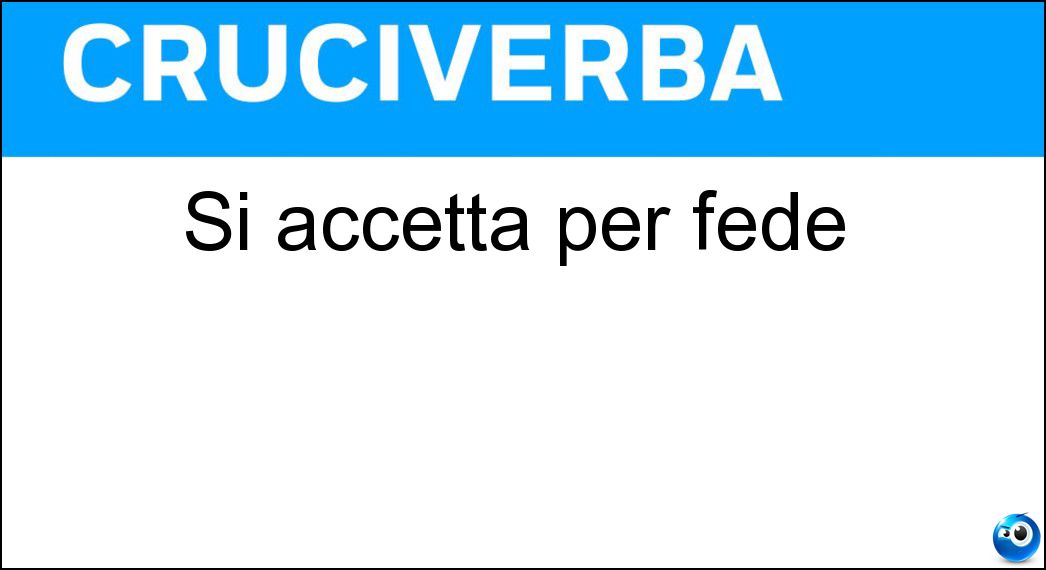 Si accetta per fede Soluzione Cruciverba: Si accetta per fede - Risposta Martirio