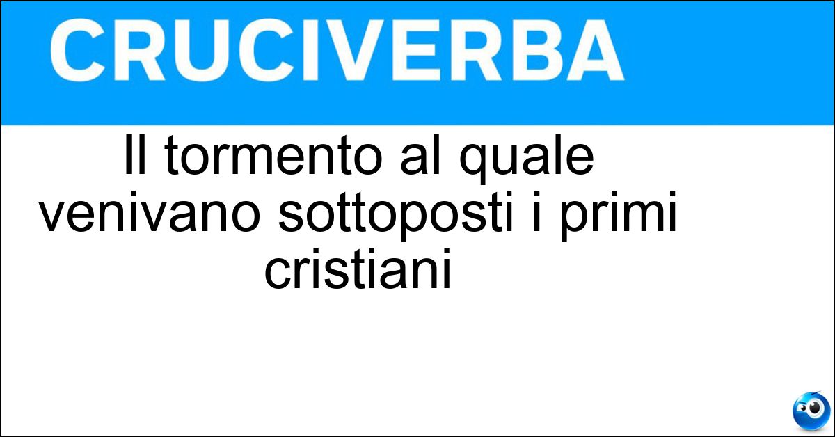 Il tormento al quale venivano sottoposti i primi cristiani Soluzione Il tormento al quale venivano sottoposti i primi cristiani - Martirio
