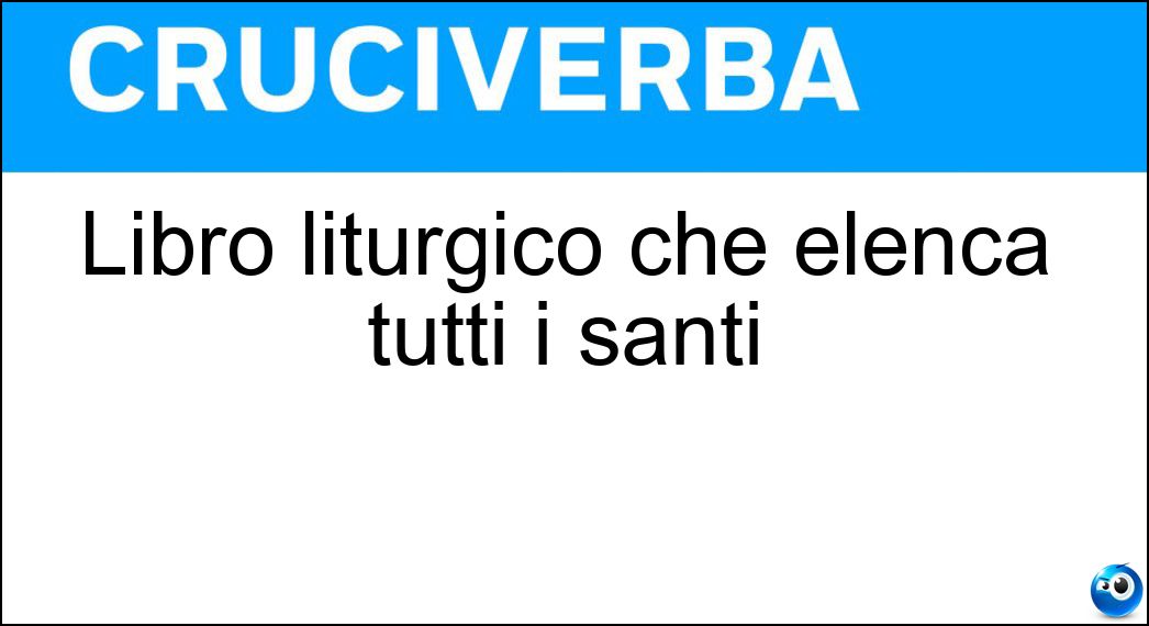 Libro liturgico che elenca tutti i santi Soluzione Libro liturgico che elenca tutti i santi - Martirologio