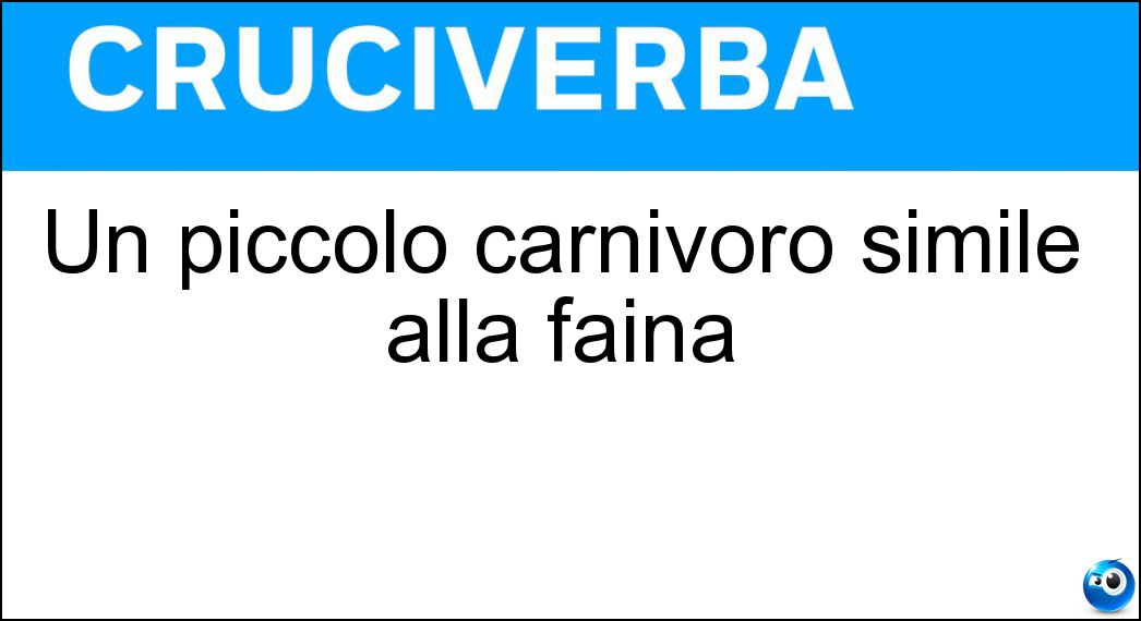 Un piccolo carnivoro simile alla faina Soluzione Cruciverba: Un piccolo carnivoro simile alla faina - Risposta Martora