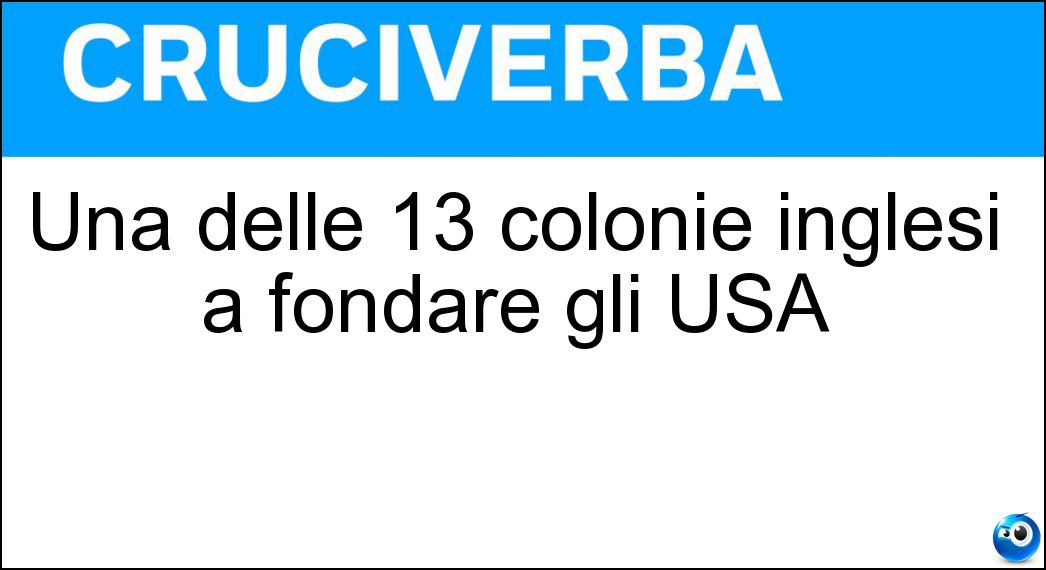 Una delle 13 colonie inglesi a fondare gli USA Soluzione Cruciverba: Una delle 13 colonie inglesi a fondare gli USA - Risposta Maryland