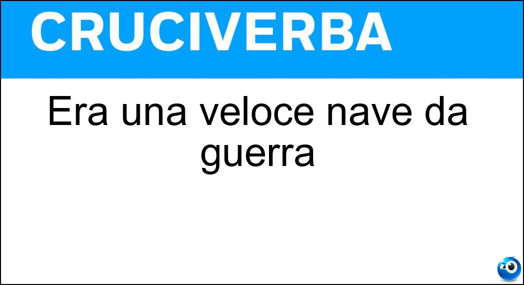 Era una veloce nave da guerra Soluzione Era una veloce nave da guerra - Mas