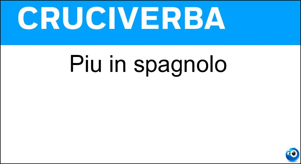 Più in spagnolo Soluzione Più in spagnolo - Mas