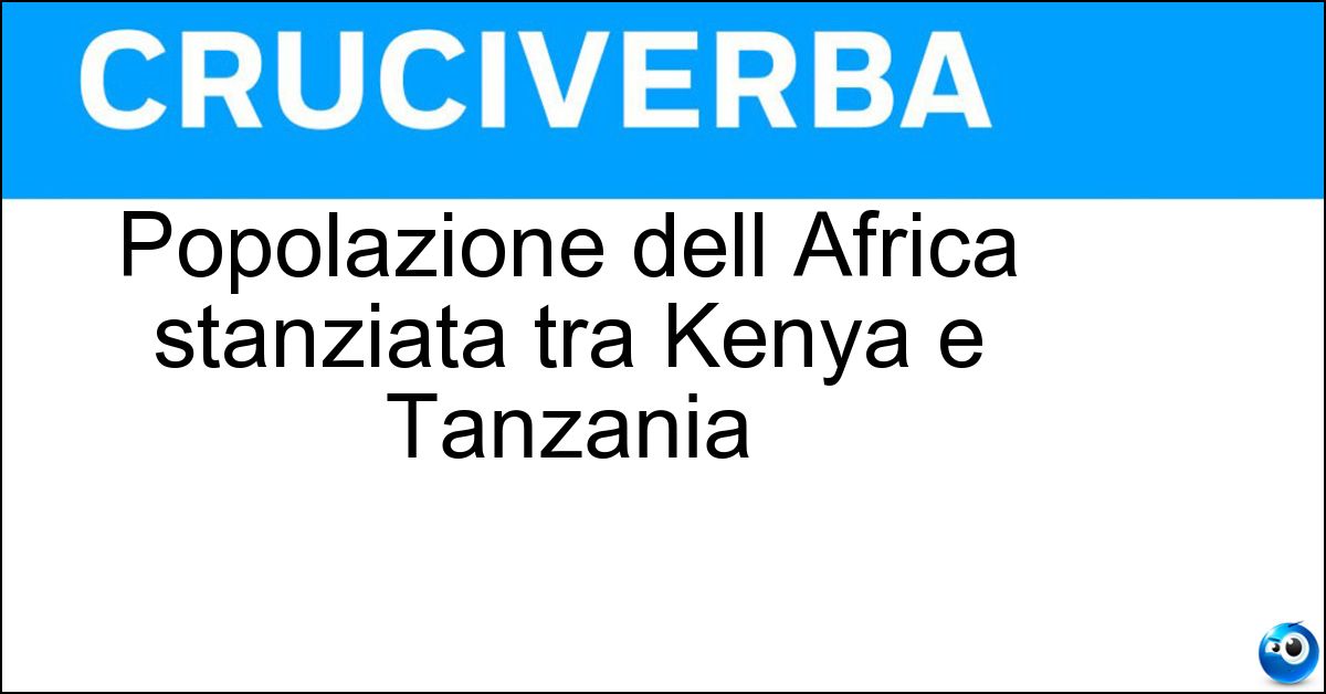 Soluzione Popolazione dell Africa stanziata tra Kenya e Tanzania - Masai
