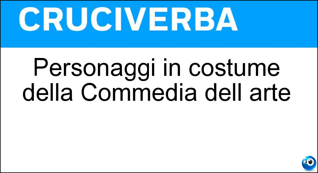 Personaggi in costume della Commedia dell arte Soluzione Personaggi in costume della Commedia dell arte - Maschere
