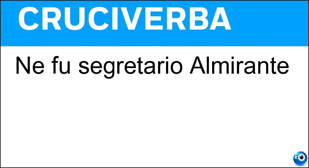 Ne fu segretario Almirante Soluzione Ne fu segretario Almirante - Masi
