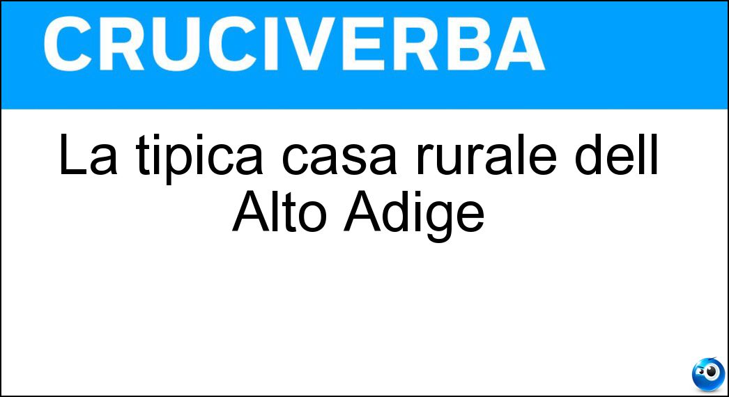 La tipica casa rurale dell Alto Adige Soluzione La tipica casa rurale dell Alto Adige - Maso