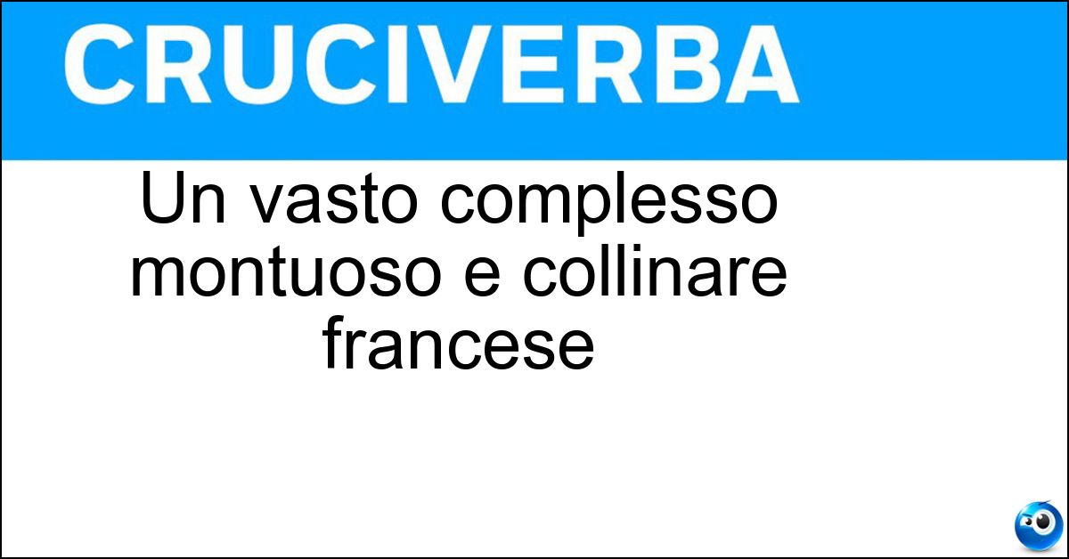 Un vasto complesso montuoso e collinare francese Soluzione Un vasto complesso montuoso e collinare francese - Massiccio Centrale