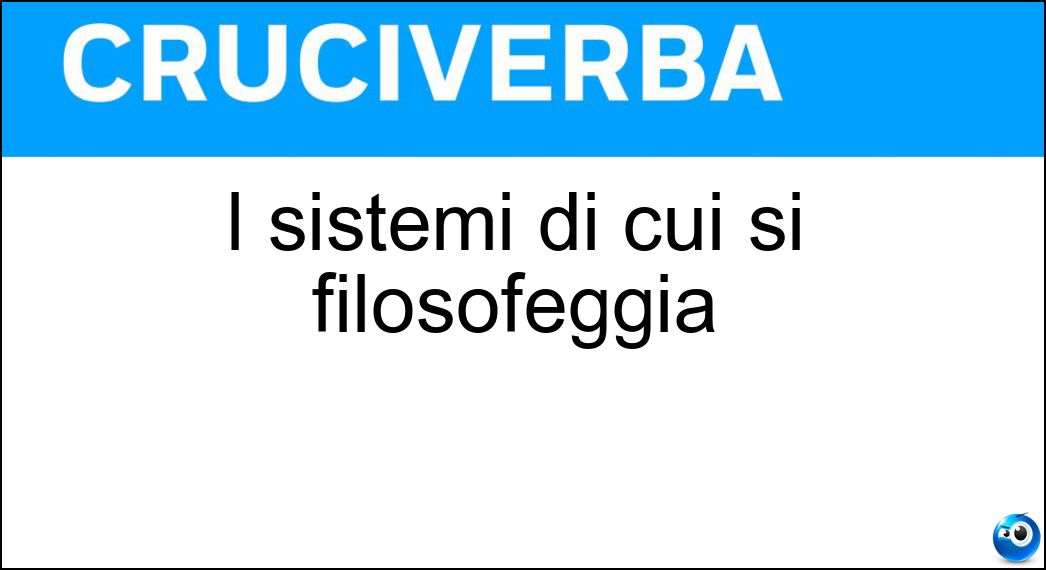 I sistemi di cui si filosofeggia Soluzione I sistemi di cui si filosofeggia - Massimi