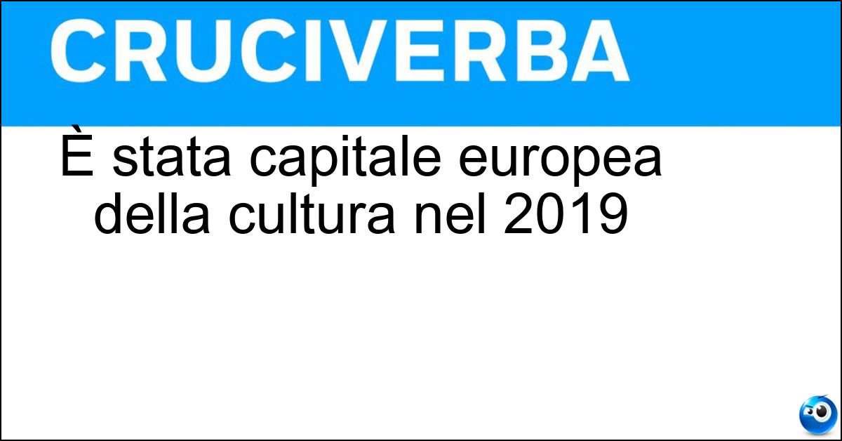 È stata capitale europea della cultura nel 2019 Soluzione È stata capitale europea della cultura nel 2019 - Matera