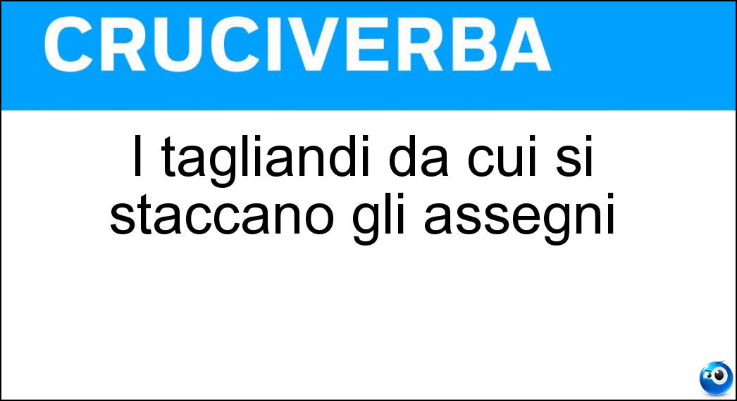 I tagliandi da cui si staccano gli assegni