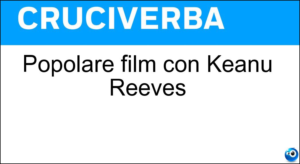 Popolare film con Keanu Reeves Soluzione Cruciverba: Popolare film con Keanu Reeves - Risposta Matrix