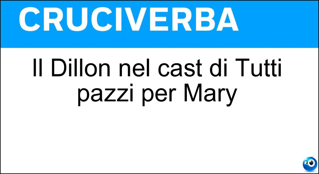 Il Dillon nel cast di Tutti pazzi per Mary