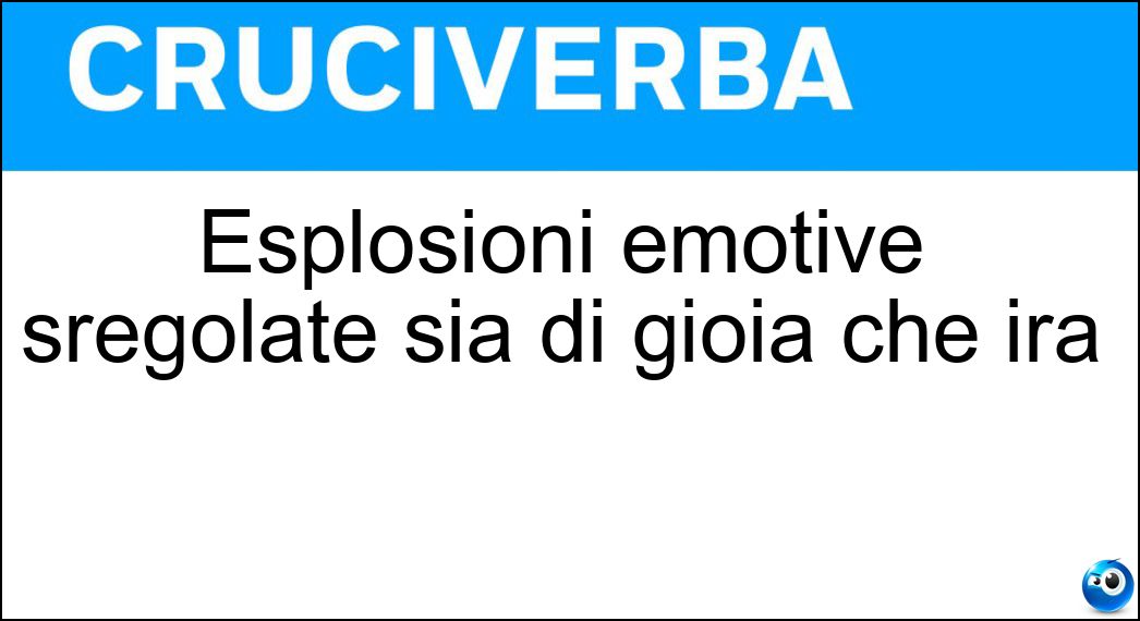 Esplosioni emotive sregolate sia di gioia che ira Soluzione Esplosioni emotive sregolate sia di gioia che ira - Mattane