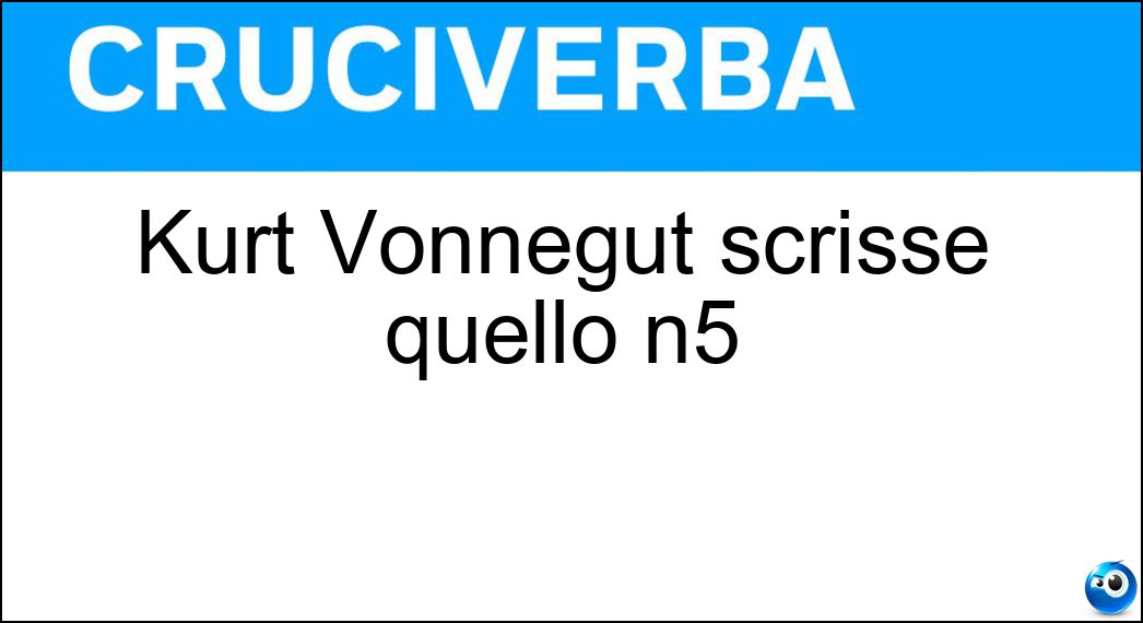 Kurt Vonnegut scrisse quello n5 Soluzione Kurt Vonnegut scrisse quello n5 - Mattatoio