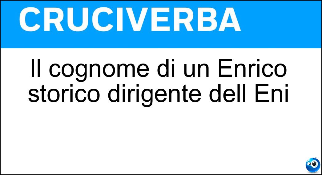 Il cognome di un Enrico storico dirigente dell Eni