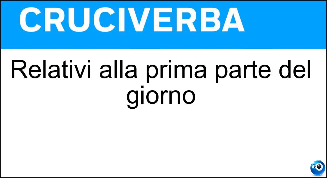 Relativi alla prima parte del giorno Soluzione Relativi alla prima parte del giorno - Mattutini