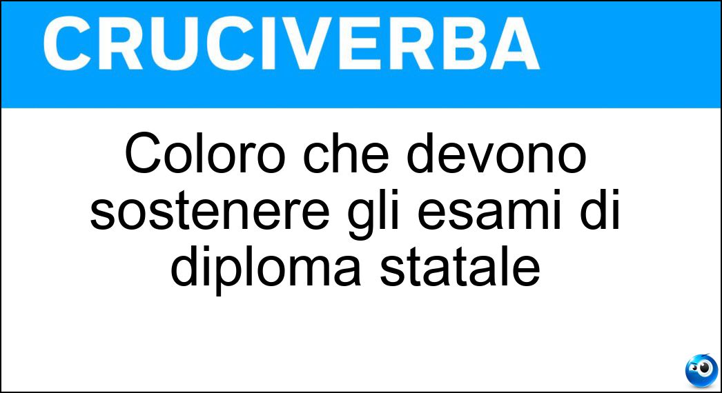 Coloro che devono sostenere gli esami di diploma statale Soluzione Coloro che devono sostenere gli esami di diploma statale - Maturandi