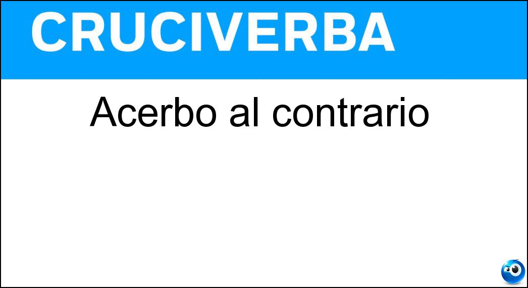 Acerbo al contrario