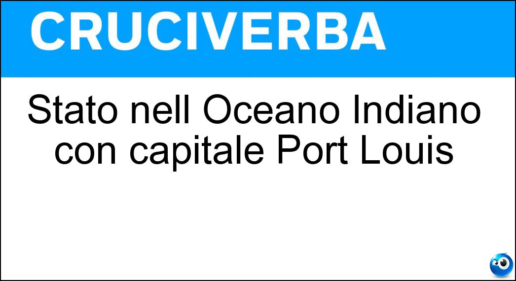 Stato nell Oceano Indiano con capitale Port Louis Soluzione Cruciverba: Stato nell Oceano Indiano con capitale Port Louis - Risposta Mauritius