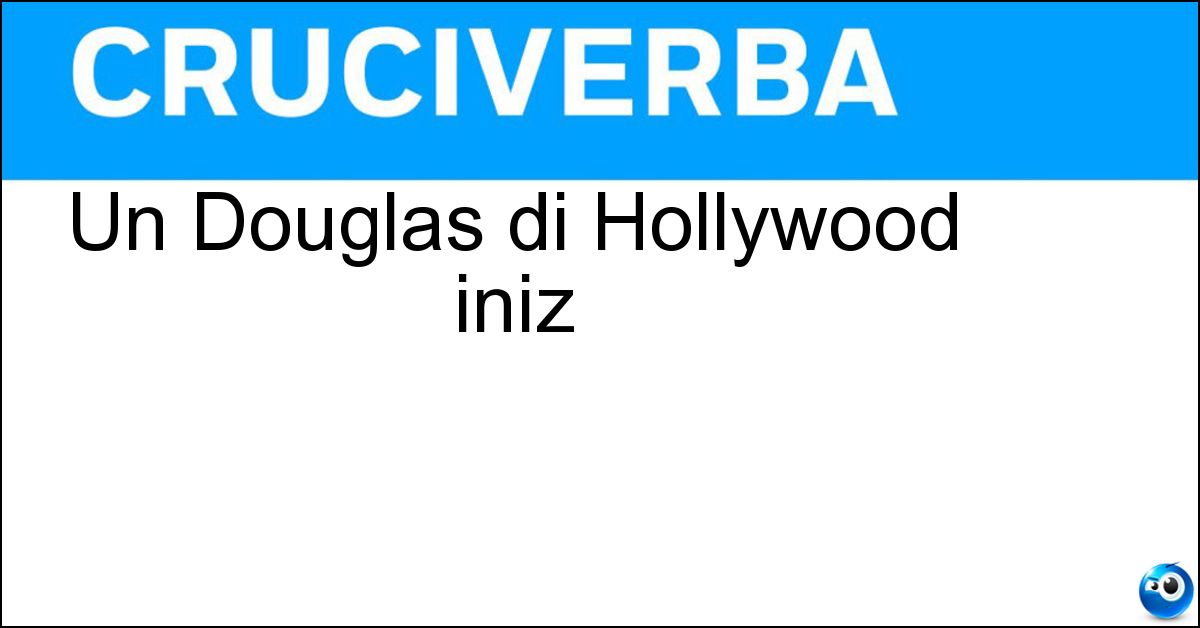 Un Douglas di Hollywood iniz Soluzione Un Douglas di Hollywood iniz - Md