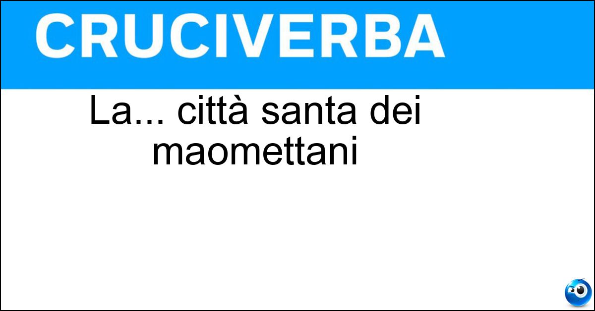 Soluzione La... città santa dei maomettani - Mecca