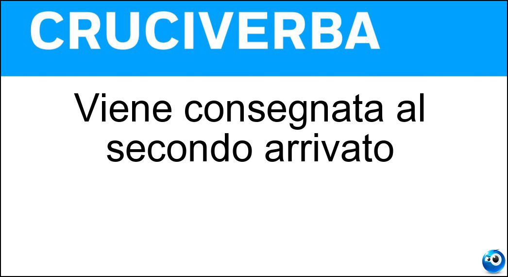 Viene consegnata al secondo arrivato Soluzione Cruciverba: Viene consegnata al secondo arrivato - Risposta Medaglia D Argento