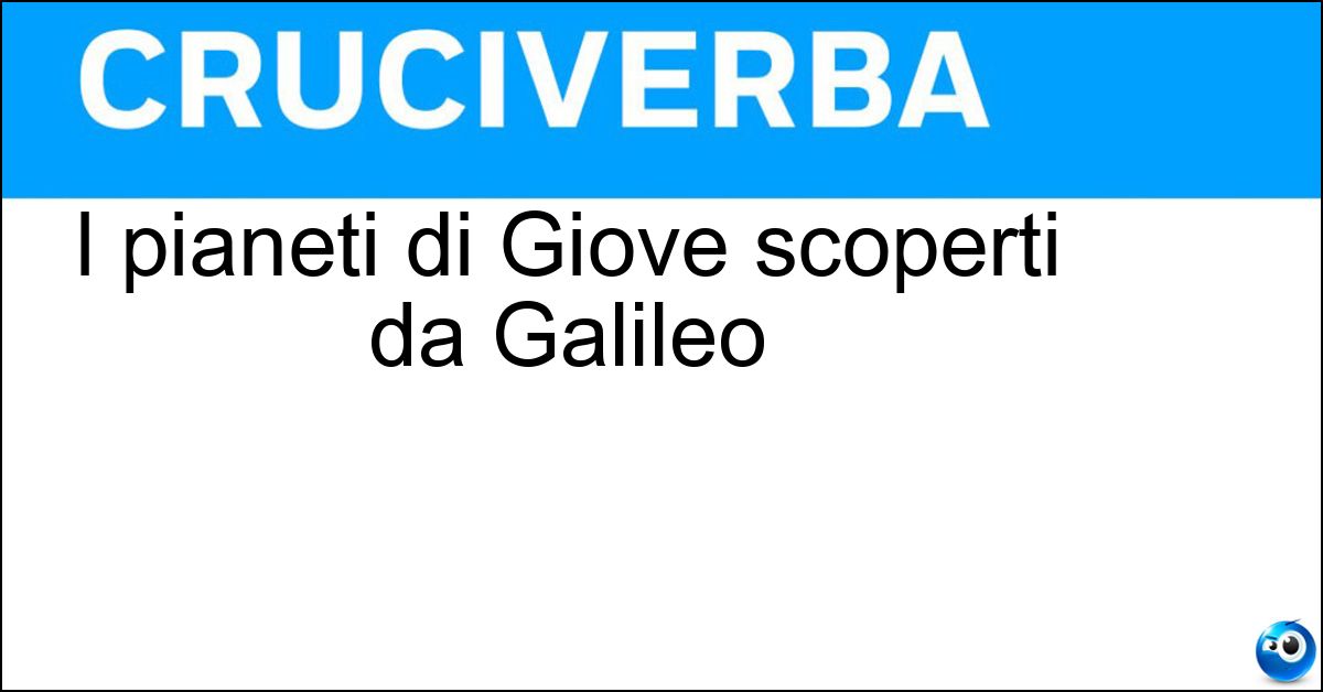 I pianeti di Giove scoperti da Galileo I pianeti di Giove scoperti da Galileo