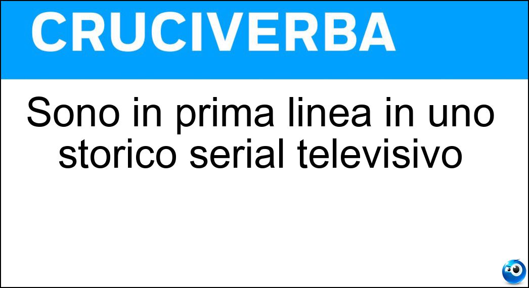 Sono in prima linea in uno storico serial televisivo Soluzione Cruciverba: Sono in prima linea in uno storico serial televisivo - Risposta Medici