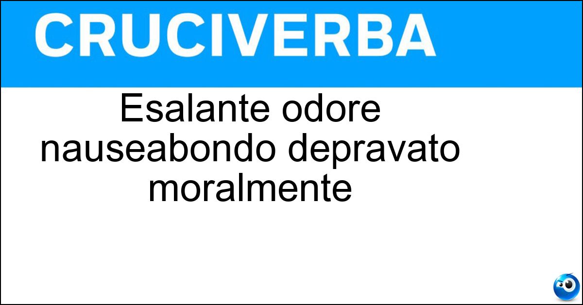 Esalante odore nauseabondo depravato moralmente Soluzione Esalante odore nauseabondo depravato moralmente - Mefitico