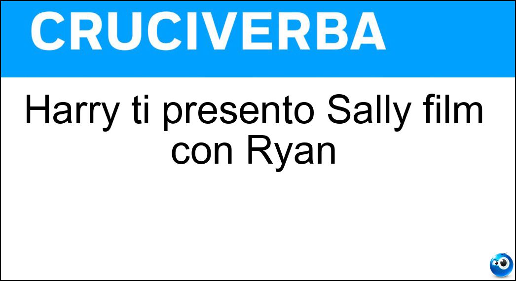 Soluzione Harry ti presento Sally film con Ryan - Meg