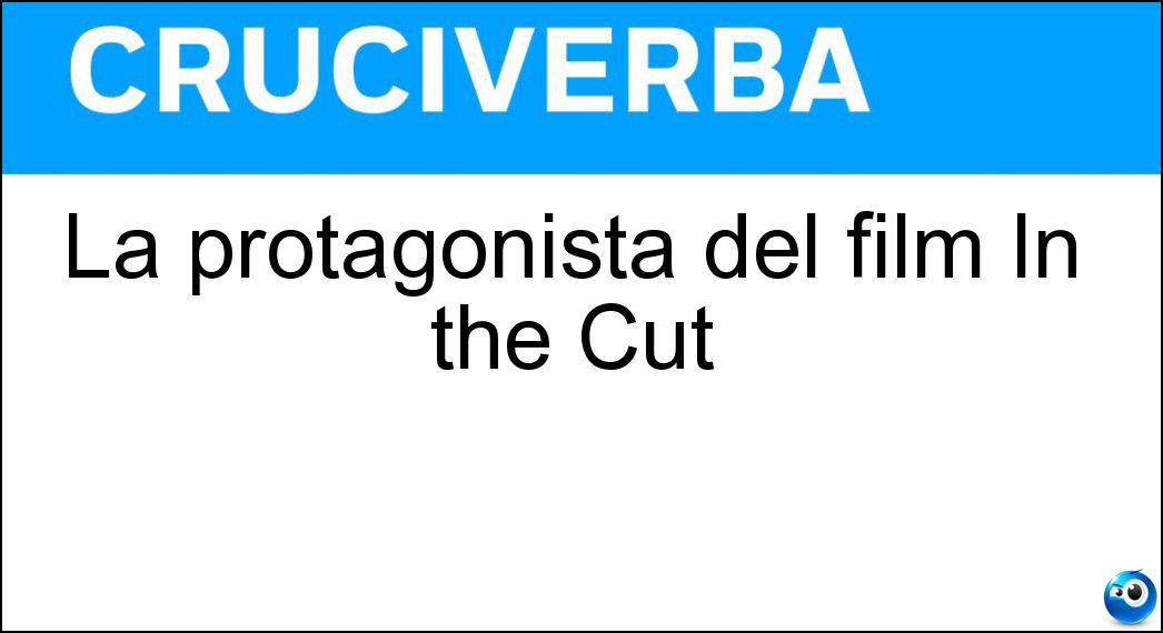 La protagonista del film In the Cut Soluzione La protagonista del film In the Cut - Meg Ryan