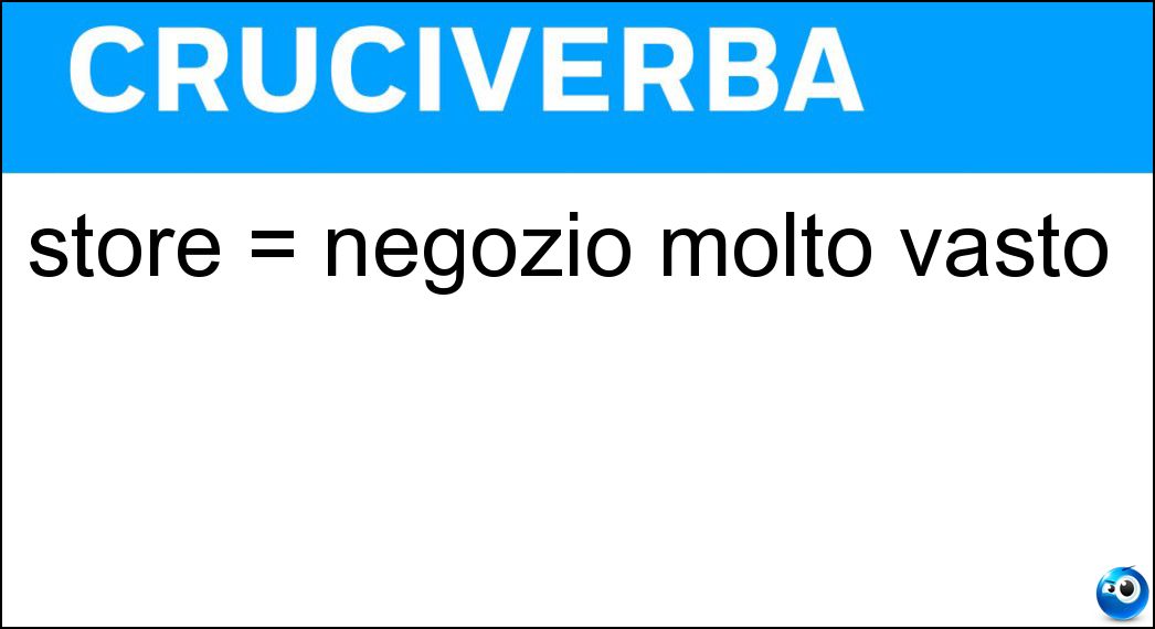 store = negozio molto vasto Soluzione store = negozio molto vasto - Mega