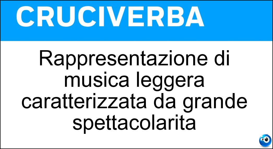 Rappresentazione di musica leggera caratterizzata da grande spettacolarità Soluzione Cruciverba: Rappresentazione di musica leggera caratterizzata da grande spettacolarità - Risposta Megaconcerto