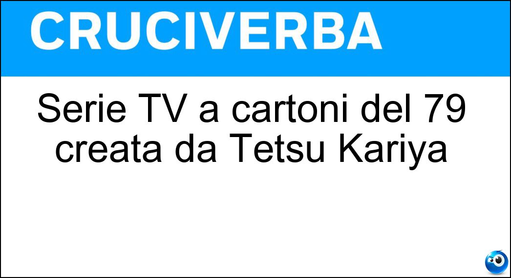 Serie TV a cartoni del 79 creata da Tetsu Kariya