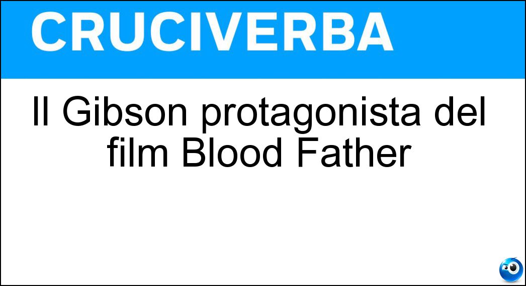 Il Gibson protagonista del film Blood Father Soluzione Il Gibson protagonista del film Blood Father - Mel