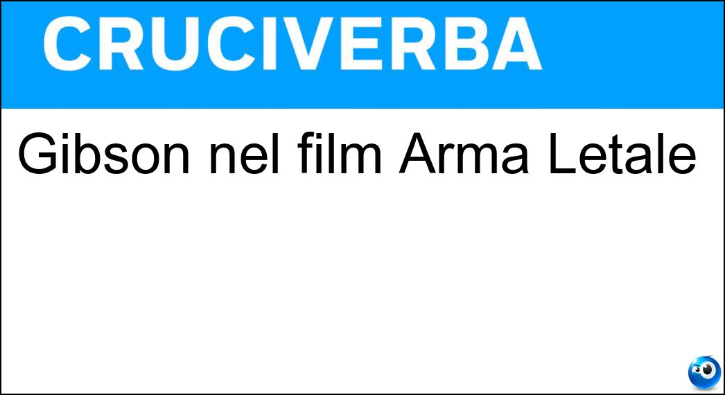 Gibson nel film Arma Letale Soluzione Gibson nel film Arma Letale - Mel